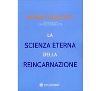 Libri Giorgio Cerquetti - La Scienza Eterna Della Reincarnazione