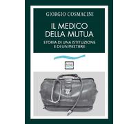 Libri Giorgio Cosmacini - Il Medico Della Mutua. Storia Di Una Istituzione E Di