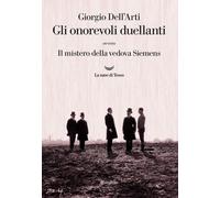 Libri Giorgio Dell'Arti - Gli Onorevoli Duellanti. Il Mistero Della Vedova Sieme