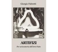 Libri Giorgio Fabretti - Artifizi. Per Un'ecostoria Dell'arte-Fatto