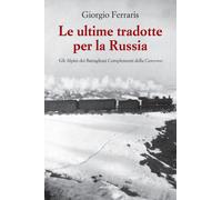 Libri Giorgio Ferraris - Le Ultime Tradotte Per La Russia. Gli Alpini Dei Battag