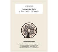 Libri Giorgio Garuzzo - Quando In Italia Si Facevano I Computer
