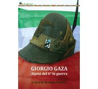 Libri Giorgio Gaza. Alpini Del 6o In Guerra