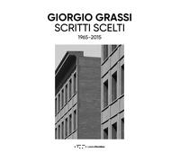 Libri Giorgio Grassi - Scritti Scelti. 1965-2015