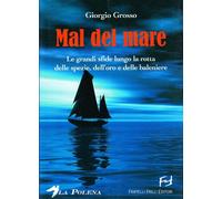 Libri Giorgio Grosso - Mal Del Mare. Le Grandi Sfide Lungo La Rotta Delle Spezie