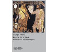 Libri Giorgio Ieranò - Atene In Scena. Mito E Attualita Nella Tragedia Greca