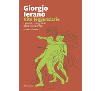 Libri Giorgio Ieranò - Vite Leggendarie. I Grandi Protagonisti Della Storia Grec