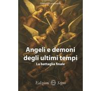 Libri Giorgio il Legionario - Angeli E Demoni Degli Ultimi Tempi