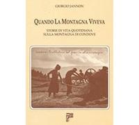 Libri Giorgio Jannon - Quando La Montagna Viveva. Storie Di Vita Quotidiana Sull