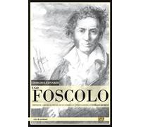 Libri Giorgio Leonardi - Ugo Foscolo. Imprese, Amori E Opere Di Un Ribelle