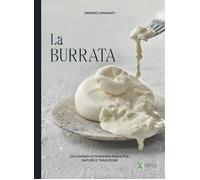 Libri Giorgio Linguanti - La Burrata. Un Viaggio Attraverso Maestria, Sapore E T