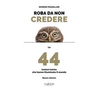 Libri Giorgio Macellari - Roba Da Non Credere. Le 44 Lezioni Laiche Che Hanno Il