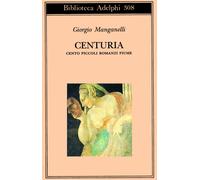 Centuria. Cento piccoli romanzi fiume - Manganelli Giorgio