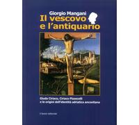 Libri Giorgio Mangani - Il Vescovo E L'Antiquario. Guida Ciriaco, Ciriaco Pizzec