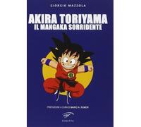 Libri Giorgio Mazzola - Akira Toriyama. Il Mangaka Sorridente