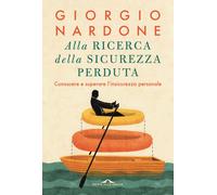 Libri Giorgio Nardone - Alla Ricerca Della Sicurezza Perduta. Conoscere E Supera
