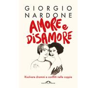 Libri Giorgio Nardone - Amore E Disamore. Risolvere Drammi E Conflitti Nelle Cop