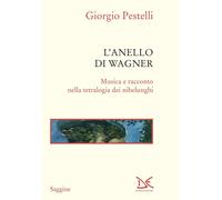 L'anello di Wagner. Musica e racconto nella tetralogia dei Nibelunghi. Edi...