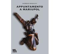Libri Giorgio Radicati - Appuntamento A Mariupol. Con Audiolibro Letto Dall'auto
