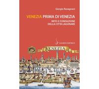 Libri Giorgio Ravegnani - Venezia Prima Di Venezia. Mito E Fondazione Della Citt