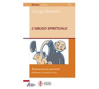 Libri Giorgio Ronzoni - L' Abuso Spirituale. Riconoscerlo Per Prevenirlo