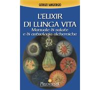 L'elixir di lunga vita. Manuale di salute e di astrologia alchemica