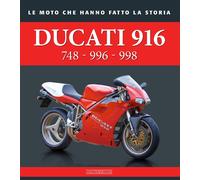 DUCATI 916: 748 - 996 - 998 LE MOTO CHE HANNO FATTO LA STORIA - SARTI GIORGIO -