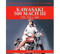 Sarti Giorgio – Kawasaki 500 Mach III. 250, 350 e 400 – Ediz. illustrata