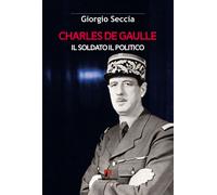 Libri Giorgio Seccia - Charles De Gaulle. Il Soldato Il Politico