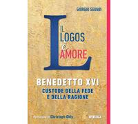 Libri Giorgio Sgubbi - Il Logos E Amore. Benedetto XVI Custode Della Fede E Dell