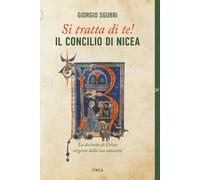 Libri Giorgio Sgubbi - Si Tratta Di Te Il Concilio Di Nicea. La Divinita Di Cri