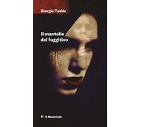 Libri Giorgio Todde - Il mantello del fuggitivo - 2019
