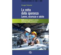 Libri Giorgio Valentini - La Rotta Della Speranza. Lavoro, Sicurezza E Salute. R