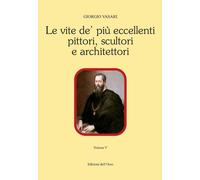 Libri Giorgio Vasari - Le Vite De' Piu Eccellenti Pittori, Scultori E Architetto