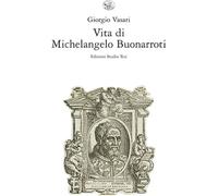 Libri Giorgio Vasari - Vita Di Michelangelo Buonarroti