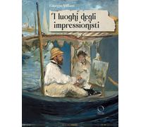 Libri Giorgio Villani - I Luoghi Degli Impressionisti. Ediz. A Colori