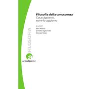Filosofia Della Conoscenza. Cosa Sappiamo, Come Lo Sappiamo - - 2024