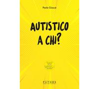 Libri GiosuÃ¨ Paola - Autistico A Chi?
