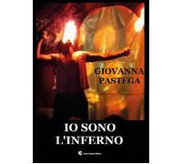 Libri Giovanna Pastega - Io Sono L'inferno