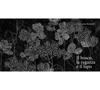 Libri Giovanna Ranaldi - Il bosco, la ragazza e il lupo - 2018