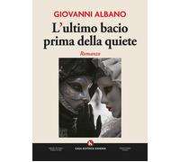 Libri Giovanni Albano - L'ultimo Bacio Prima Della Quiete