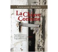 Libri Giovanni Angioli - La Chiave Comune. Esperienze Di Lavoro Presso L'ospedal