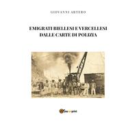 Libri Giovanni Artero - Emigrati Biellesi E Vercellesi Dalle Carte Di Polizia