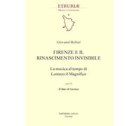 Libri Giovanni Bellini - Firenze E Il Rinascimento Invisibile. La Musica Al Temp