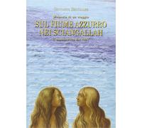 Sul fiume Azzurro nei Sciangallah. Il manoscritto del 1857. Memorie di un viaggio