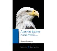 Libri Giovanni Borgognone - America Bianca. La Destra Reazionaria Dal Ku Klux Kl