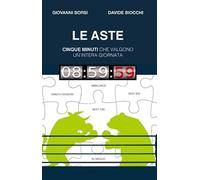 Libri Giovanni Borsi - Le Aste. 5 Minuti Che Valgono Un'Intera Giornata