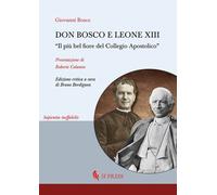 Libri Giovanni Bosco - Don Bosco E Leone XIII. Il Piu Bel Fiore Del Collegio Apo