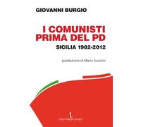 Libri Giovanni Burgio - I Comunisti Prima Del PD. Sicilia 1982-2012