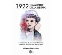Libri Giovanni Cattaneo - 1922 Tramonto Della Liberta. L'assassinio Di Giovanni